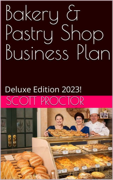 Bakery & Pastry Business Plan: Deluxe Edition 2023