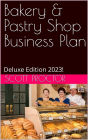 Bakery & Pastry Business Plan: Deluxe Edition 2023