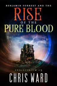 Title: Benjamin Forrest and the Rise of the Pure Blood, Author: Chris Ward