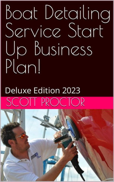 Boat Detailing Service Business Plan: Deluxe Edition 2023