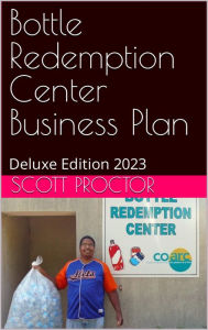 Title: Bottle Recycling Service Business Plan: Deluxe Edition 2023, Author: Scott Proctor