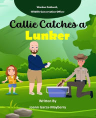 Title: Callie Catches a Lunker, Author: Joann Garza-Mayberry