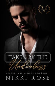 Title: Taken by the Underboss: A Venturi Mafia Spin-off novel, Author: Nikki Rose