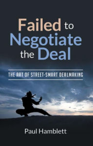 Title: Failed to Negotiate the Deal: The Street guide to effective Negotiations and Dealmaking, Author: Paul Hamblett