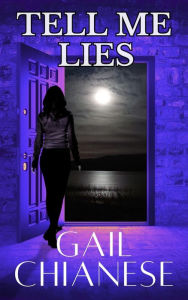Title: TELL ME LIES: A Small Town, Second Chance Romantic Suspense, Author: Gail Chianese