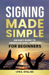 Title: Signing Made Simple, Author: Lyn Still D.C.