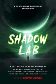 Title: Shadow Lab: A Blackstone Publishing Anthology, Author: Brendan Deneen