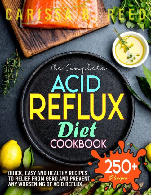 The Complete Acid Reflux Diet Cookbook Quick Easy And Healthy Recipes To Relief From Gerd And