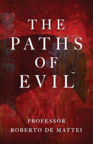 Title: The Paths of Evil, Author: Roberto de Mattei