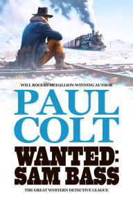 Title: Wanted: Sam Bass, Author: Paul Colt