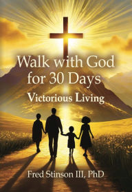 Title: Walk with God for 30 Days: Victorious Living, Author: Fred Stinson III