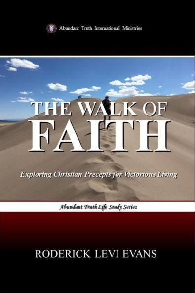 The Walk of Faith: Exploring Christian Precepts for Victorious Living