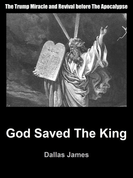 God Saved the King: The Trump Miracle and Revival before The Apocalypse