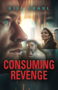 Title: Consuming Revenge, Author: Bill Shaul