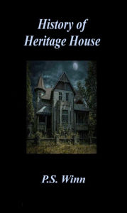 Title: History of Heritage House, Author: P. S. Winn