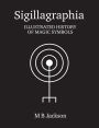 Sigillagraphia: Illustrated Guide to Magic Symbols