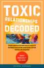 Toxic Relationships Decoded- Escape Manipulation and Rebuild Your Life: Recognize Gaslighting, Narcissism, and Other Controlling Behaviors