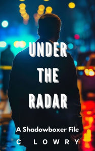 Title: Under the Radar - a Shadowboxer File, Author: Chris Lowry