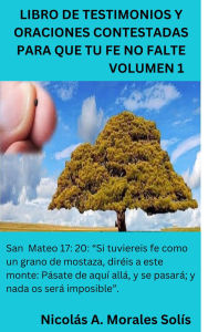 Title: Libro de Testimonios y Oraciones Contestadas Para que Tu Fe No Falte-Volumen 1, Author: Nicolas Morales