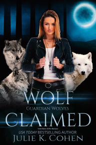 Title: Wolf Claimed: Reverse Harem Shifter Romance, Author: Julie K. Cohen