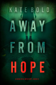 Title: Away From Hope (A Nina Veil FBI Suspense ThrillerBook 3), Author: Kate Bold