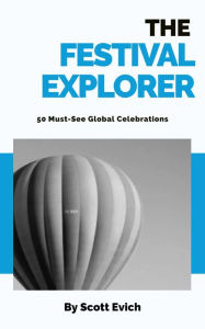Title: The Festival Explorer: 50 Must-See Global Celebrations, Author: Scott Evich