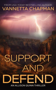 Title: Support and Defend: An Allison Quinn Thriller, Author: Vannetta Chapman
