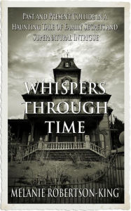 Title: WHISPERS THROUGH TIME, Author: Melanie Robertson-king