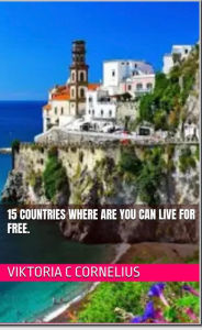 Title: 15 countries you can live for FREE, Author: Viktoria Cornelius