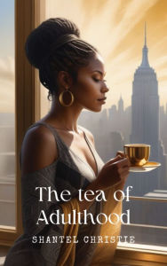 Title: The tea of adulthood, Author: Shantel Christie