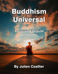 Title: Buddhism Universal - Formulated Defaults: Eternal Series, Author: Julien Coallier