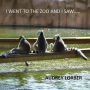 I WENT TO THE ZOO AND I SAW.....