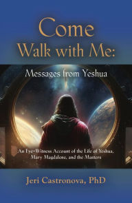 Title: Come Walk with Me: Messages from Yeshua, Author: Jeri Castronova Phd