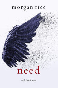 Title: Need (Wish, Book Seven), Author: Morgan Rice