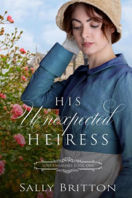 Title: His Unexpected Heiress, Author: Sally Britton