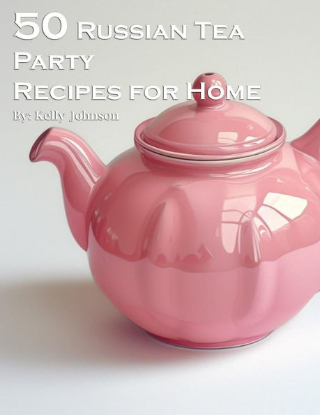 50 Russian Tea Party Recipes for Home