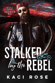 Title: Stalked by the Rebel: Brother's Best Friend, MC Romance, Author: Kaci Rose