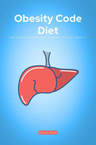 Title: Obesity Code Diet: How To Use Intermittent Fasting To Cure Obesity, Author: Damon Noah