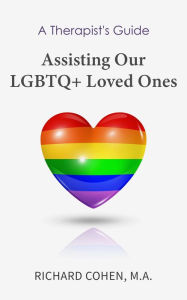 Title: A Therapist's Guide: Assisting Our LGBTQ+ Loved Ones, Author: Richard Cohen