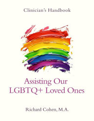 Title: Clinician's Handbook: Assisting Our LGBTQ+ Loved Ones, Author: Richard Cohen