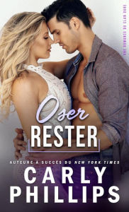 Title: Oser rester, Author: Carly Phillips