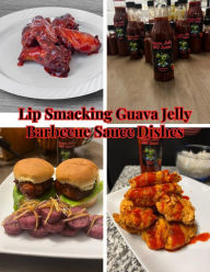 Title: Lip Smacking Guava Jelly Barbecue Dishes, Author: ANTHONY ROWE