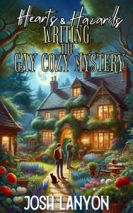 Title: Hearts & Hazards: Writing the Gay Cozy Mystery, Author: Josh Lanyon