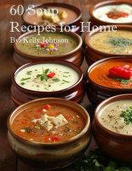 Title: 60 Soup Recipes for Home, Author: Kelly Johnson