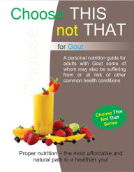 Title: Choose This Not That for Gout, Author: Personal Remedies