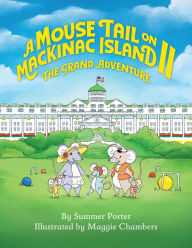 Title: A Mouse Tail on Mackinac Island - Book 2: The Grand Adventure, Author: Summer Porter