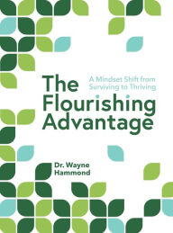 Title: The Flourishing Advantage: A Mindset Shift from Surviving to Thriving, Author: Dr. Wayne Hammond