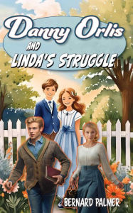 Title: Danny Orlis and Linda's Struggle, Author: Bernard Palmer