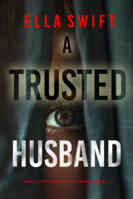 Title: A Trusted Husband (An Emily Just Psychological ThrillerBook Three), Author: Ella Swift