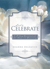 Title: Let's Celebrate: A 30-day Devotional for those in Recovery, Author: Deanna Deloatch